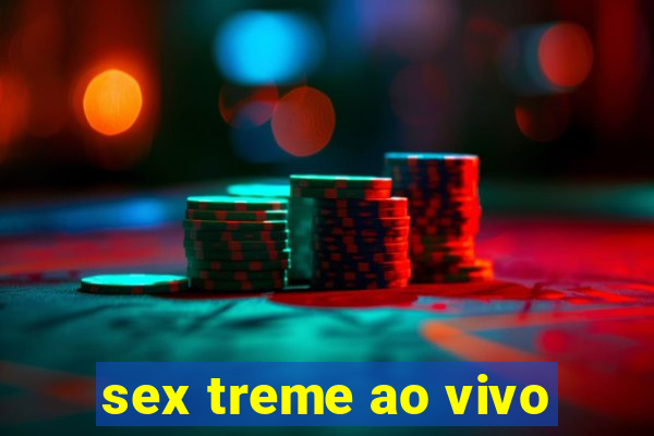 sex treme ao vivo